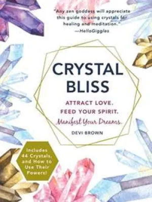 Crystal Bliss: Attract Love. Feed Your Spirit. Manifest Your Dreams   Author: Devi Brown