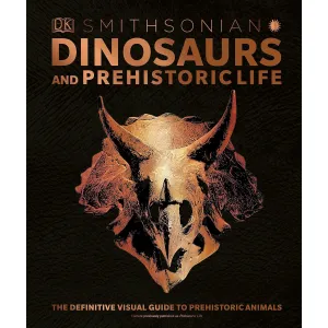 Dinosaurs and Prehistoric Life: The Definitive Visual Guide to Prehistoric Animals