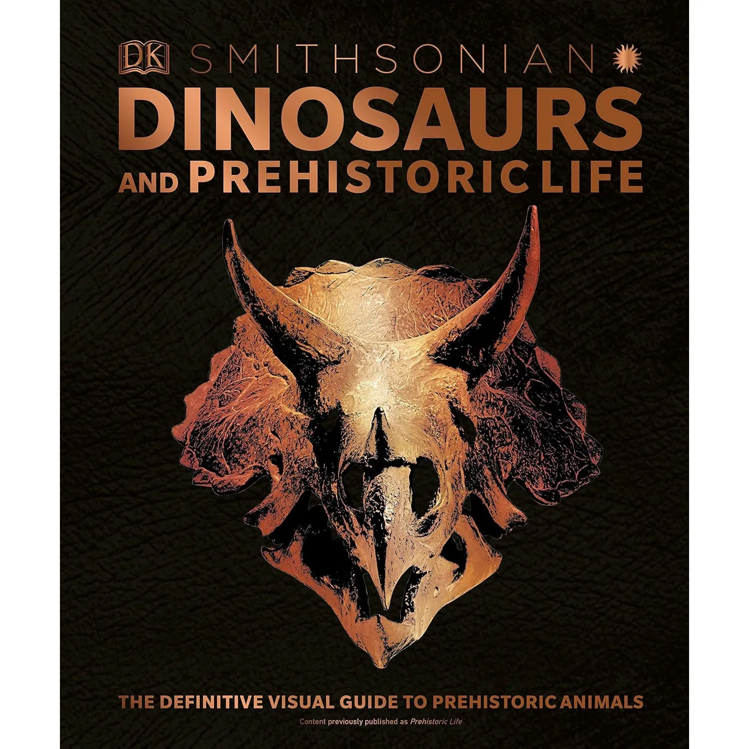 Dinosaurs and Prehistoric Life: The Definitive Visual Guide to Prehistoric Animals